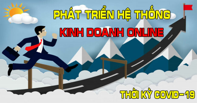cach-phat-trien-he-thong-kinh-doanh-online-trong-thoi-ky-covid-19