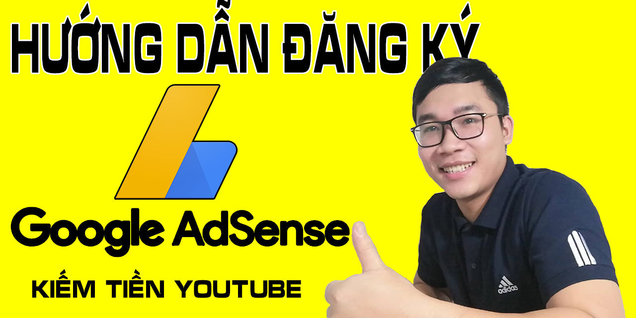 huong-dan-dang-ky-google-adsense-cho-nguoi-moi-kiem-tien-youtube
