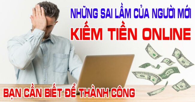 nhung-sai-lam-khi-bat-dau-kiem-tien-online-cua-nguoi-moi-can-biet