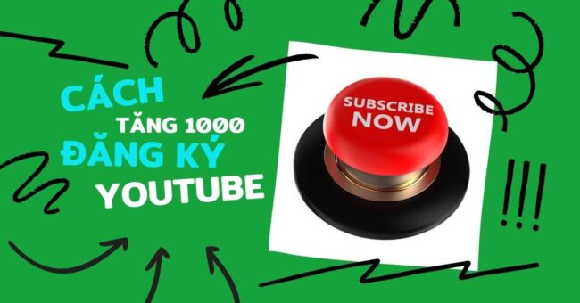 Hướng dẫn cách tăng 1000 đăng ký Youtube chuẩn và hay nhất