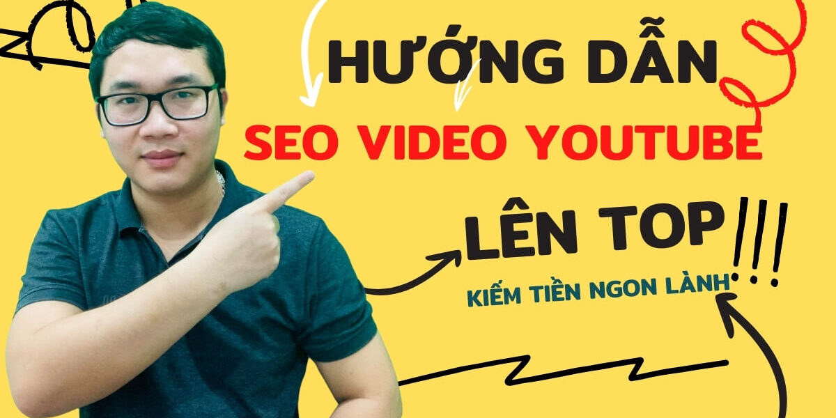 Hướng dẫn làm seo video Youtube giúp bạn kiếm tiền Youtube hiệu quả và chất lượng nhất